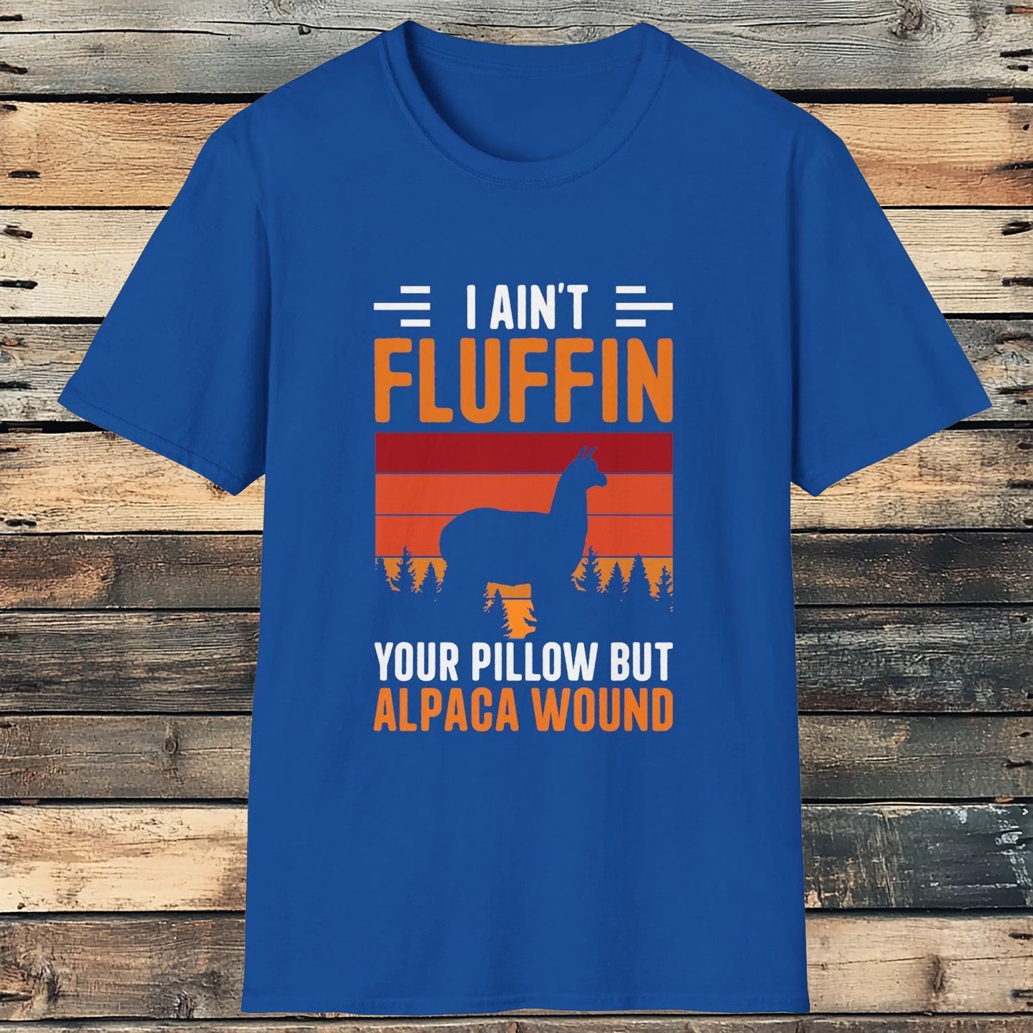 I Ain_t Fluffin Your Pillow But Alpaca Wound